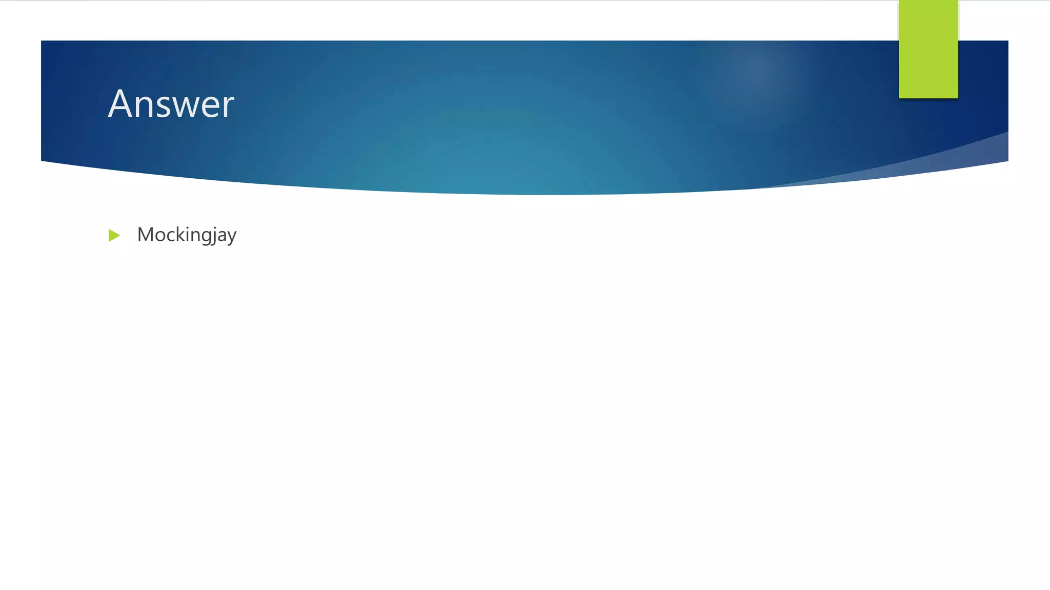 Answer
 Mockingjay
 