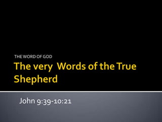 THE WORD OF GOD




 John 9:39-10:21
 