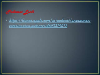 • https://itunes.apple.com/us/podcast/uncommon-
veterinarian-podcast/id603319073
 