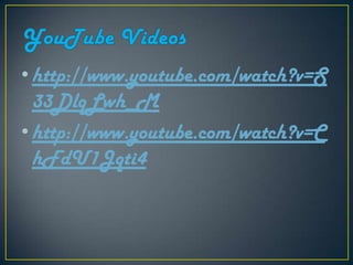 •http://www.youtube.com/watch?v=S
33DlqLwh_M
•http://www.youtube.com/watch?v=C
hFdU1Jqti4
 