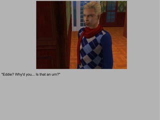 "Eddie? Why'd you... Is that an urn?"
 