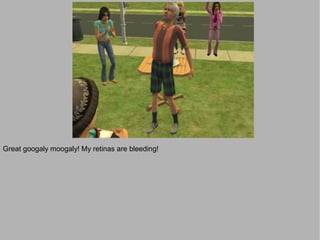 Great googaly moogaly! My retinas are bleeding!
 