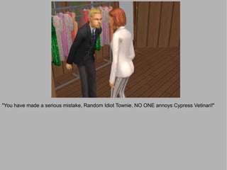 "You have made a serious mistake, Random Idiot Townie. NO ONE annoys Cypress Vetinari!"
 