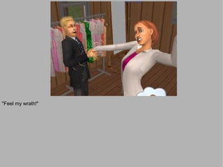 "Feel my wrath!"
 