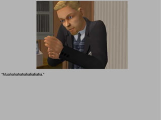 "Muahahahahahahahaha."
 