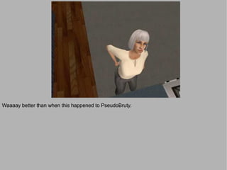 Waaaay better than when this happened to PseudoBruty.
 