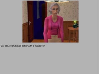 But still, everything's better with a makeover!
 