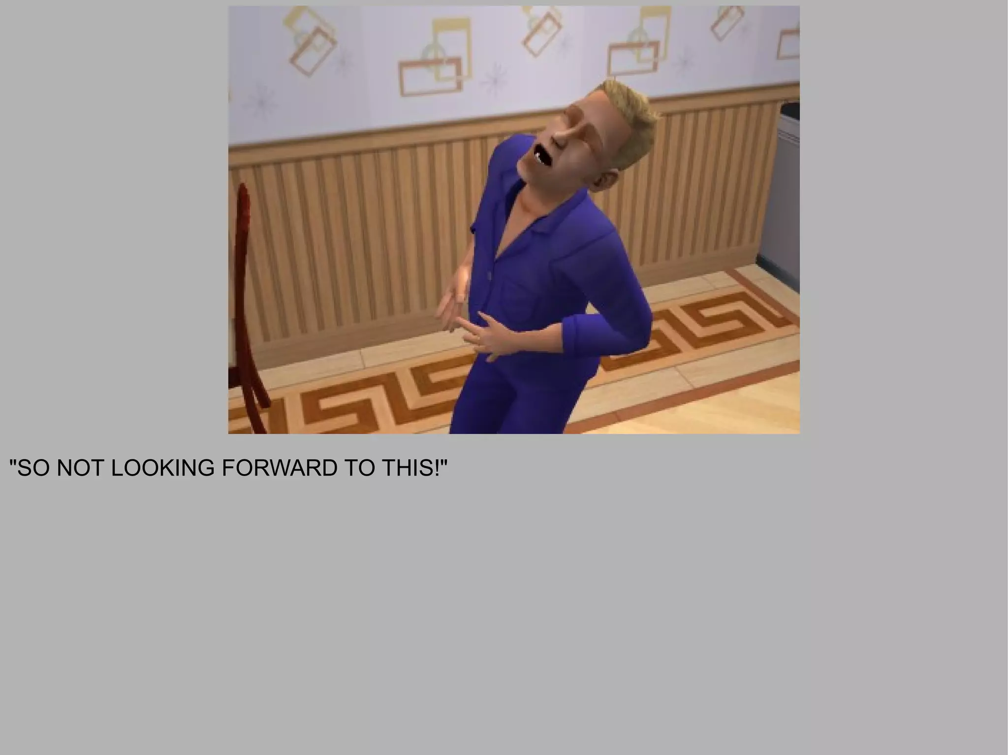 "SO NOT LOOKING FORWARD TO THIS!"
 