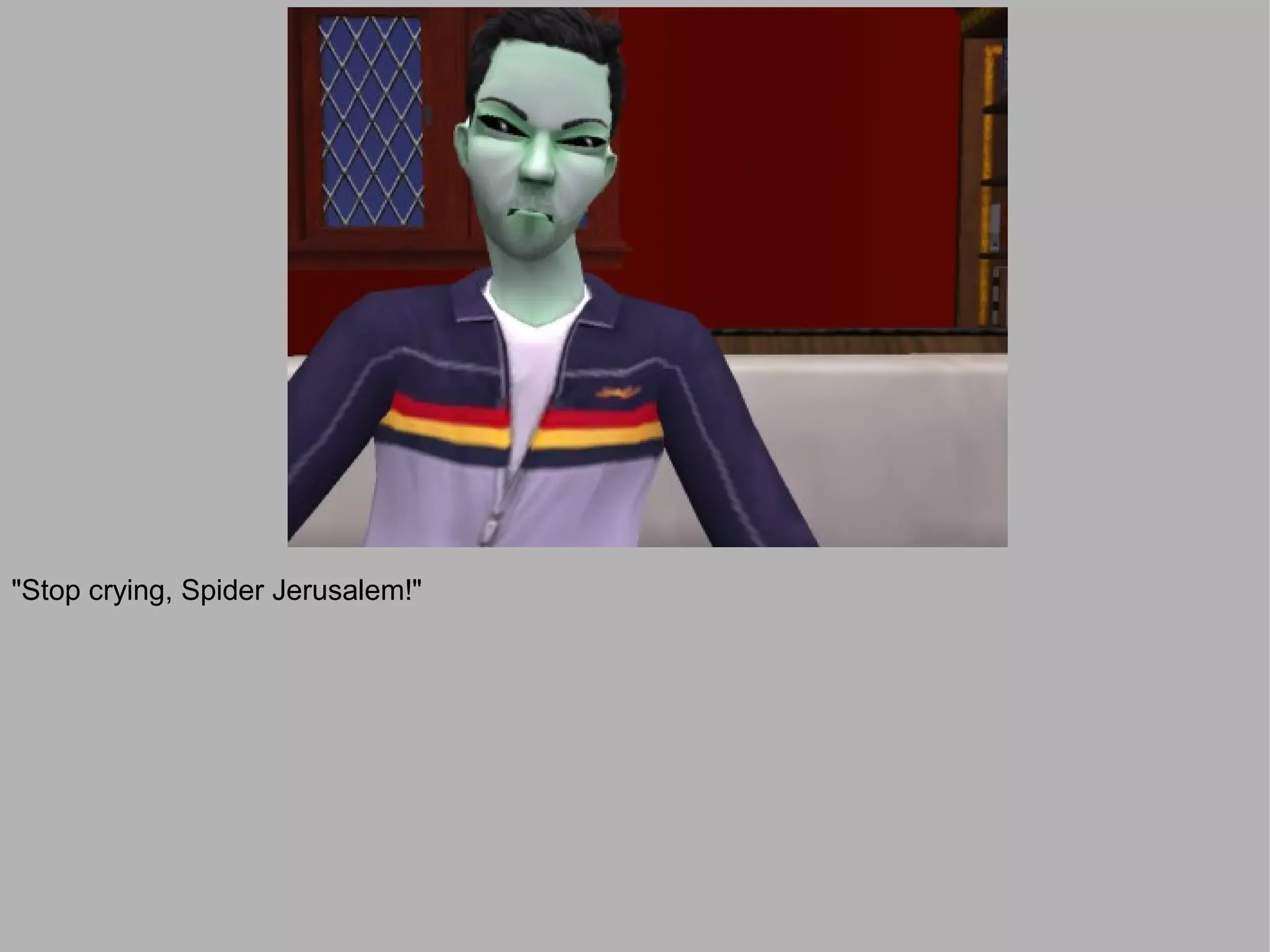 "Stop crying, Spider Jerusalem!"
 