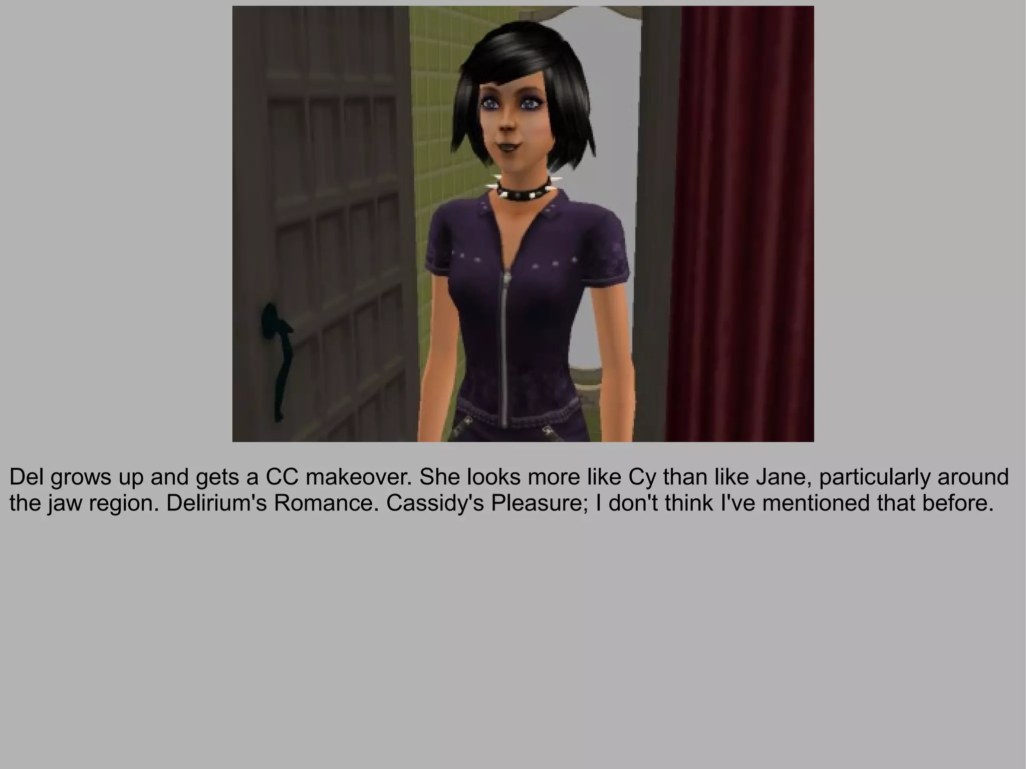 Del grows up and gets a CC makeover. She looks more like Cy than like Jane, particularly around
the jaw region. Delirium's Romance. Cassidy's Pleasure; I don't think I've mentioned that before.
 