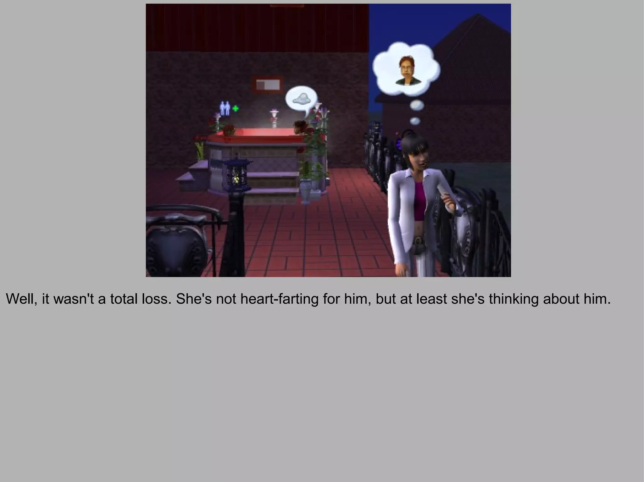 Well, it wasn't a total loss. She's not heart-farting for him, but at least she's thinking about him.
 