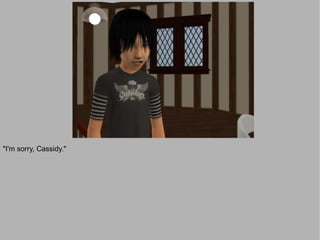 "I'm sorry, Cassidy."
 