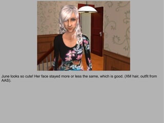 June looks so cute! Her face stayed more or less the same, which is good. (XM hair, outfit from
AAS).
 
