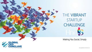 THE VIBRANT
STARTUP
CHALLENGE
www.globalceoconclave.com
Making You Social, Simply
 