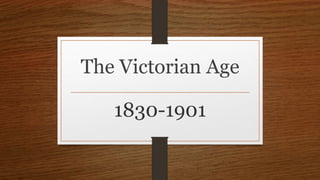 The Victorian Age
1830-1901
 