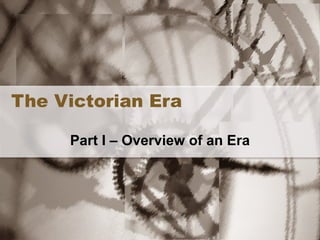 The Victorian Era Part I – Overview of an Era 