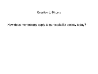 Question to Discuss

How does meritocracy apply to our capitalist society today?

 