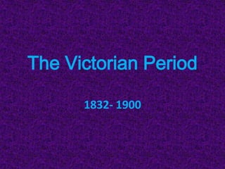 The Victorian Period

      1832- 1900
 