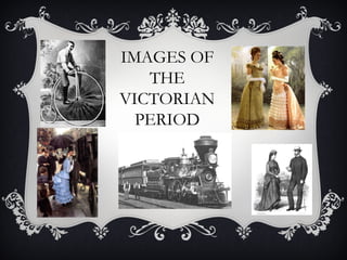 IMAGES OF
THE
VICTORIAN
PERIOD
 