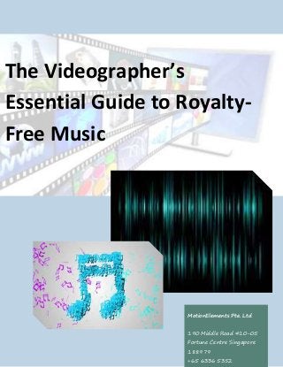 The Videographer’s 
Essential Guide to Royalty- 
Free Music 
MotionElements Pte. Ltd 
190 Middle Road #10-05 
Fortune Centre Singapore 
188979 
+65 6336 5352 
 