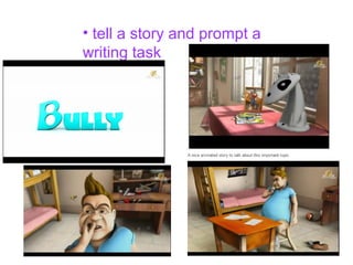 • tell a story and prompt a
writing task
 