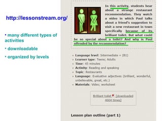 http://lessonstream.org/
• many different types of
activities
• downloadable
• organized by levels
 