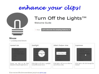 enhance your clips!
 