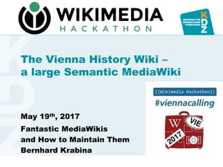 www.kdz.or.atwww.kdz.or.at
The Vienna History Wiki –
a large Semantic MediaWiki
May 19th, 2017
Fantastic MediaWikis
and How to Maintain Them
Bernhard Krabina
 