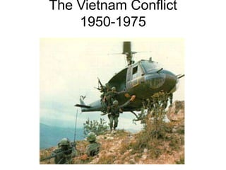 The Vietnam Conflict
1950-1975
 