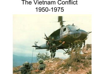 The Vietnam Conflict
1950-1975
 