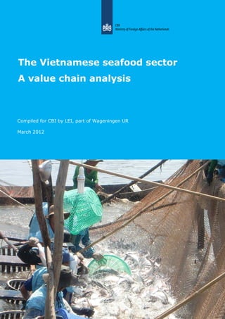 The Vietnamese seafood sector
A value chain analysis
Compiled for CBI by LEI, part of Wageningen UR
March 2012
 