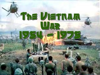 The Vietnam War 1954 - 1975 