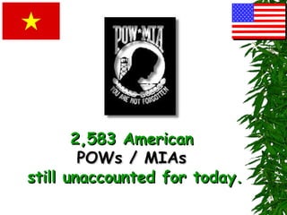 2,583 American2,583 American
POWs / MIAsPOWs / MIAs
still unaccounted for today.still unaccounted for today.
 