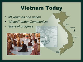 Vietnam Today 
• 30 years as one nation 
• “United” under Communism 
• Signs of progress 
 