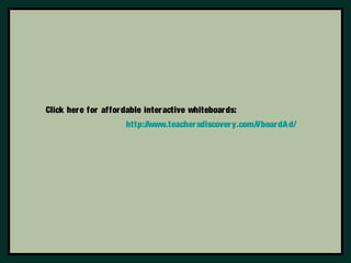 Click here for affordable interactive whiteboards: 
http://www.teachersdiscovery.com/VboardAd/ 
