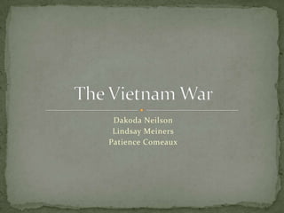 Dakoda Neilson  Lindsay Meiners Patience Comeaux The Vietnam War 