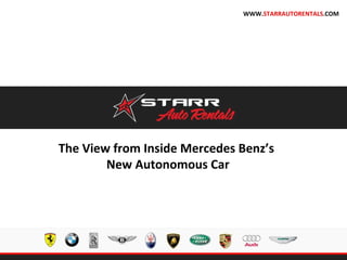 The View from Inside Mercedes Benz’s
New Autonomous Car
WWW.STARRAUTORENTALS.COM
 