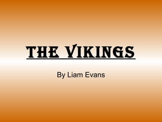 The Vikings
   By Liam Evans
 