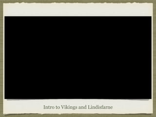 Intro to Vikings and Lindisfarne
 