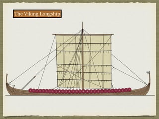 The Viking Longship
 