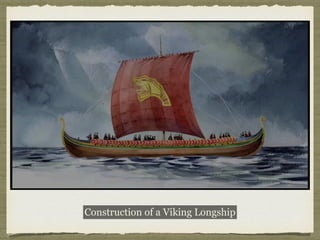 Construction of a Viking Longship
 
