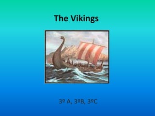 The Vikings




 3º A, 3ºB, 3ºC
 