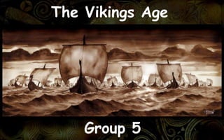 The Vikings Age 
Group 5 
 
