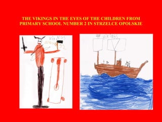 THE VIKINGS IN THE EYES OF THE CHILDREN FROM PRIMARY SCHOOL NUMBER 2 IN STRZELCE OPOLSKIE 
