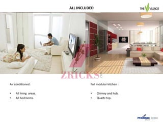 ALL INCLUDED
Air conditioned:
• All living areas.
• All bedrooms.
Full modular kitchen :
• Chimny and hob.
• Quartz top.
 