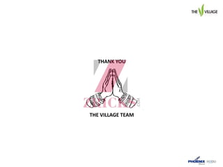 THANK YOU
THE VILLAGE TEAM
 