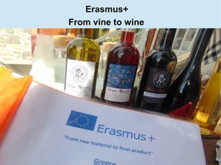 Erasmus+
From vine to wine
 