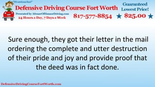 Sure enough, they got their letter in the mail
ordering the complete and utter destruction
of their pride and joy and provide proof that
the deed was in fact done.
 