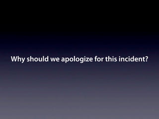 Why should we apologize for this incident?
 