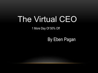 The Virtual CEO
By Eben Pagan
1 More Day Of 50% Off
 